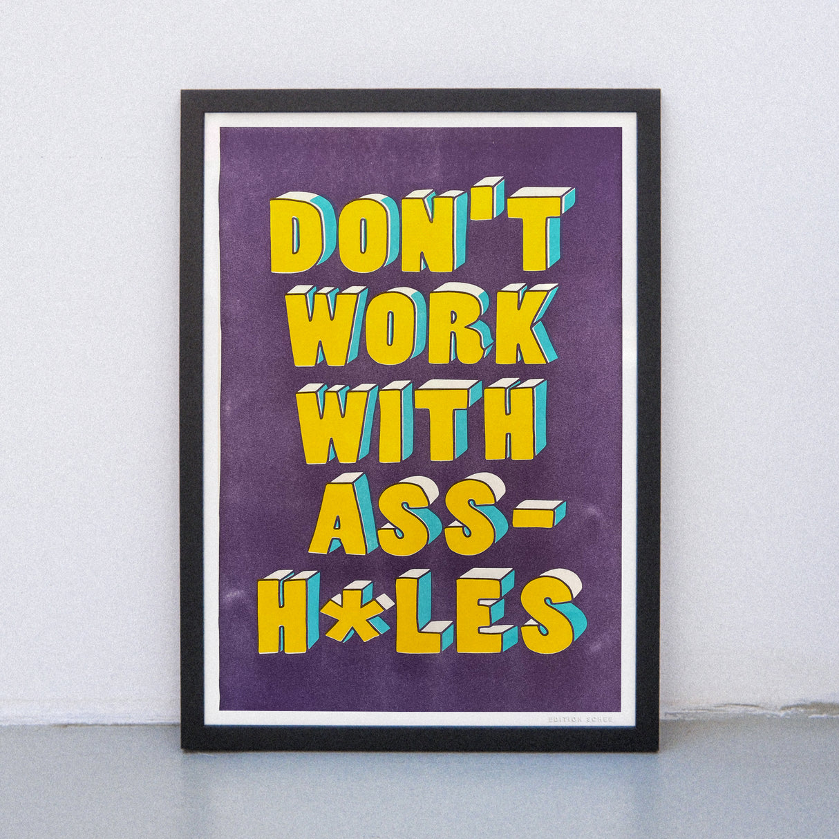 Edition SCHEE Don`t work with assholes (DIN A3) | Edition SCHEE | Risographie