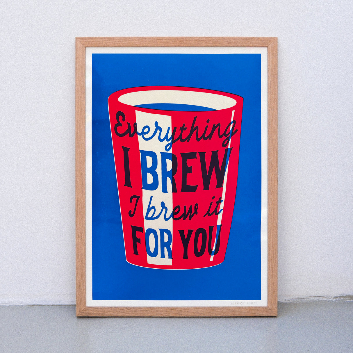 Edition SCHEE Everything I brew (DIN A3) | Edition SCHEE | Siebdruck