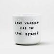 YAHYA Studio Becher „Love Yourself Like You Love Beyonce“ YAHYA Studio | Für Selbstliebe