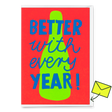 Deli Cards Grußkarte "Better every year" | Ausgefallene Klappkarte zum Geburtstag