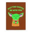 Deli Cards Postkarte "May the coffee be with you" | Lustige Karte mit Spruch