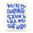 Deli Cards Postkarte "Favorite person to talk shit with" | Lustige Karte mit Spruch