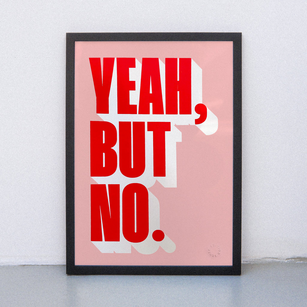 Edition SCHEE Yeah, but no (Din A3) | Edition SCHEE | Siebdruck